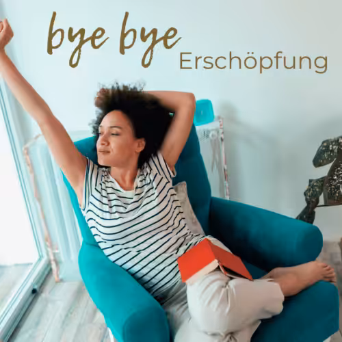 Minikurs: Bye Bye Erschöpfung