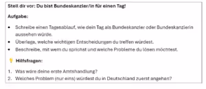 Sachtext Die Bundestagswahl Klasse 5_6 Schreibanlass: Auf dem Bild ist eine konkrete Übungen zum Schreiben zu sehen. Stell dir vor: Du bist Bundeskanzler/in für einen Tag! Darunter stehen weitere Tipps für die Aufgabe